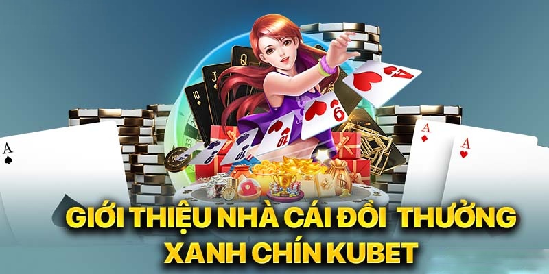 Giới thiệu Kubet - nhà cái xanh chín số 1 Việt Nam