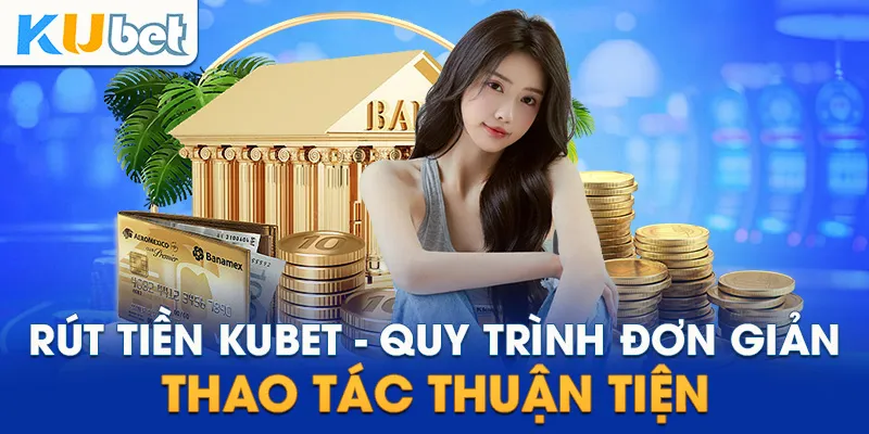 Giải đáp một số thắc mắc của người chơi khi rút tiền Kubet 